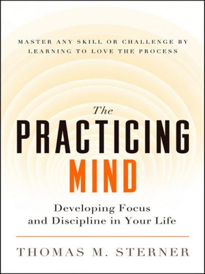 The Practicing Mind Developing Focus and Discipline in Your Life book cover